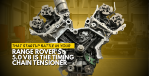 That Startup Rattle in Your Range Rover's 5.0 V8 Is the Timing Chain Tensioner